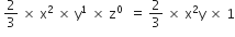 space 2 over 3 space cross times space straight x squared space cross times space straight y to the power of 1 space cross times space straight z to the power of 0 space end exponent space equals space 2 over 3 space cross times space straight x squared straight y space cross times space 1