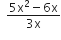 space space fraction numerator 5 straight x squared minus 6 straight x over denominator 3 straight x end fraction
