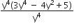 fraction numerator straight y to the power of 4 left parenthesis 3 straight y to the power of 4 space minus space 4 straight y squared plus 5 right parenthesis over denominator straight y to the power of 4 end fraction