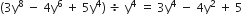 left parenthesis 3 straight y to the power of 8 space minus space 4 straight y to the power of 6 space plus space 5 straight y to the power of 4 right parenthesis space divided by space straight y to the power of 4 space equals space 3 straight y to the power of 4 space minus space 4 straight y squared space plus space 5