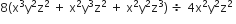 8 left parenthesis straight x cubed straight y squared straight z squared space plus space straight x squared straight y cubed straight z squared space plus space straight x squared straight y squared straight z cubed right parenthesis space divided by space 4 straight x squared straight y squared straight z squared space