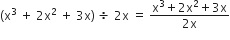 left parenthesis straight x cubed space plus space 2 straight x squared space plus space 3 straight x right parenthesis space divided by space 2 straight x space equals space fraction numerator straight x cubed plus 2 straight x squared plus 3 straight x over denominator 2 straight x end fraction
