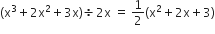 left parenthesis straight x cubed plus 2 straight x squared plus 3 straight x right parenthesis divided by 2 straight x space equals space 1 half left parenthesis straight x squared plus 2 straight x plus 3 right parenthesis