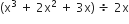 left parenthesis straight x cubed space plus space 2 straight x squared space plus space 3 straight x right parenthesis space divided by space 2 straight x