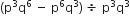 left parenthesis straight p cubed straight q to the power of 6 space minus space straight p to the power of 6 straight q cubed right parenthesis space divided by space straight p cubed straight q cubed