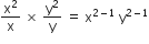 straight x squared over straight x space cross times space straight y squared over straight y space equals space straight x to the power of 2 minus 1 end exponent space straight y to the power of 2 minus 1 end exponent