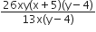 fraction numerator 26 xy left parenthesis straight x plus 5 right parenthesis left parenthesis straight y minus 4 right parenthesis over denominator 13 straight x left parenthesis straight y minus 4 right parenthesis end fraction