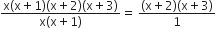 fraction numerator straight x left parenthesis straight x plus 1 right parenthesis left parenthesis straight x plus 2 right parenthesis left parenthesis straight x plus 3 right parenthesis over denominator straight x left parenthesis straight x plus 1 right parenthesis end fraction equals space fraction numerator left parenthesis straight x plus 2 right parenthesis left parenthesis straight x plus 3 right parenthesis over denominator 1 end fraction