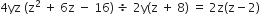 4 yz space left parenthesis straight z squared space plus space 6 straight z space minus space 16 right parenthesis space divided by space 2 straight y left parenthesis straight z space plus space 8 right parenthesis space equals space 2 straight z left parenthesis straight z minus 2 right parenthesis