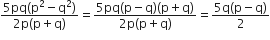 fraction numerator 5 pq left parenthesis straight p squared minus straight q squared right parenthesis over denominator 2 straight p left parenthesis straight p plus straight q right parenthesis end fraction equals fraction numerator 5 pq left parenthesis straight p minus straight q right parenthesis left parenthesis straight p plus straight q right parenthesis over denominator 2 straight p left parenthesis straight p plus straight q right parenthesis end fraction equals fraction numerator 5 straight q left parenthesis straight p minus straight q right parenthesis over denominator 2 end fraction