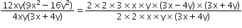 fraction numerator 12 xy left parenthesis 9 straight x squared minus 16 straight y squared right parenthesis over denominator 4 xy left parenthesis 3 straight x plus 4 straight y right parenthesis end fraction equals fraction numerator 2 cross times 2 cross times 3 cross times straight x cross times straight y cross times left parenthesis 3 straight x minus 4 straight y right parenthesis cross times left parenthesis 3 straight x plus 4 straight y right parenthesis over denominator 2 cross times 2 cross times straight x cross times straight y cross times left parenthesis 3 straight x plus 4 straight y right parenthesis end fraction