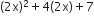 left parenthesis 2 straight x right parenthesis squared plus 4 left parenthesis 2 straight x right parenthesis plus 7