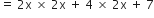 equals space 2 straight x space cross times space 2 straight x space plus space 4 space cross times space 2 straight x space plus space 7