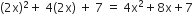 left parenthesis 2 straight x right parenthesis squared plus space 4 left parenthesis 2 straight x right parenthesis space plus space 7 space equals space 4 straight x squared plus 8 straight x plus 7