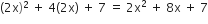left parenthesis 2 straight x right parenthesis squared space plus space 4 left parenthesis 2 straight x right parenthesis space plus space 7 space equals space 2 straight x squared space plus space 8 straight x space plus space 7