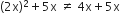 left parenthesis 2 straight x right parenthesis squared plus 5 straight x space not equal to space 4 straight x plus 5 straight x