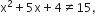 straight x squared plus 5 straight x plus 4 not equal to 15 comma