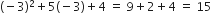left parenthesis negative 3 right parenthesis squared plus 5 left parenthesis negative 3 right parenthesis plus 4 space equals space 9 plus 2 plus 4 space equals space 15