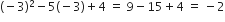 left parenthesis negative 3 right parenthesis squared minus 5 left parenthesis negative 3 right parenthesis plus 4 space equals space 9 minus 15 plus 4 space equals space minus 2