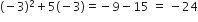 left parenthesis negative 3 right parenthesis squared plus 5 left parenthesis negative 3 right parenthesis equals negative 9 minus 15 space equals space minus 24
