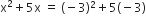 straight x squared plus 5 straight x space equals space left parenthesis negative 3 right parenthesis squared plus 5 left parenthesis negative 3 right parenthesis