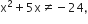 straight x squared plus 5 straight x not equal to negative 24 comma