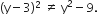 left parenthesis straight y minus 3 right parenthesis squared space not equal to space straight y squared minus 9.