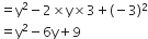 equals straight y squared minus 2 cross times straight y cross times 3 plus left parenthesis negative 3 right parenthesis squared
equals straight y squared minus 6 straight y plus 9