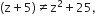 left parenthesis straight z plus 5 right parenthesis not equal to straight z squared plus 25 comma