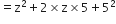 equals straight z squared plus 2 cross times straight z cross times 5 plus 5 squared