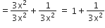 equals fraction numerator 3 straight x squared over denominator 3 straight x squared end fraction plus fraction numerator 1 over denominator 3 straight x squared end fraction space equals space 1 plus fraction numerator 1 over denominator 3 straight x squared end fraction