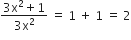 fraction numerator 3 straight x squared plus 1 over denominator 3 straight x squared end fraction space equals space 1 space plus space 1 space equals space 2