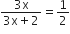fraction numerator 3 straight x over denominator 3 straight x plus 2 end fraction equals 1 half