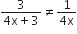 fraction numerator 3 over denominator 4 straight x plus 3 end fraction not equal to fraction numerator 1 over denominator 4 straight x end fraction