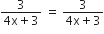 fraction numerator 3 over denominator 4 straight x plus 3 end fraction space equals space fraction numerator 3 over denominator 4 straight x plus 3 end fraction