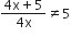 fraction numerator 4 straight x plus 5 over denominator 4 straight x end fraction not equal to 5