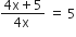fraction numerator 4 straight x plus 5 over denominator 4 straight x space end fraction space equals space 5