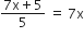 fraction numerator 7 straight x plus 5 over denominator 5 end fraction space equals space 7 straight x