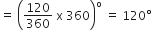 equals space open parentheses 120 over 360 space straight x space 360 close parentheses to the power of straight o space equals space 120 degree