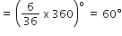 equals space open parentheses 6 over 36 space straight x space 360 close parentheses to the power of straight o space equals space 60 degree