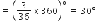 equals space open parentheses 3 over 36 space straight x space 360 close parentheses to the power of straight o space equals space 30 degree