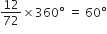 12 over 72 cross times 360 degree space equals space 60 degree
