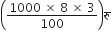 open parentheses fraction numerator 1000 space cross times space 8 space cross times space 3 over denominator 100 end fraction close parentheses र ु