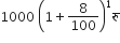 1000 space open parentheses 1 plus 8 over 100 close parentheses to the power of 1 र ु
