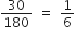 30 over 180 space equals space 1 over 6