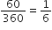 60 over 360 equals 1 over 6