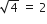 square root of 4 space equals space 2