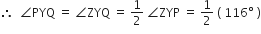 therefore space space angle PYQ space equals space angle ZYQ space equals space 1 half space angle ZYP space equals space 1 half space left parenthesis space 116 degree space right parenthesis