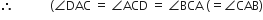 therefore space space space space space space space space space space space space left parenthesis angle DAC space equals space angle ACD space equals space angle BCA space left parenthesis equals angle CAB right parenthesis