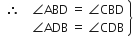open table attributes columnalign right end attributes row cell therefore space space space space angle ABD space equals space angle CBD end cell row cell angle ADB space equals space angle CDB end cell end table close curly brackets